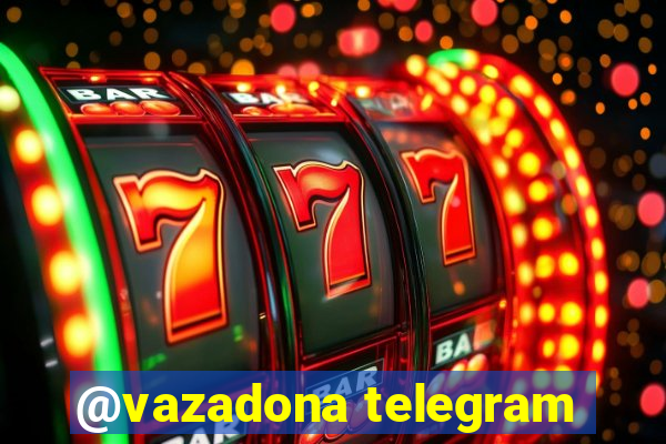 @vazadona telegram