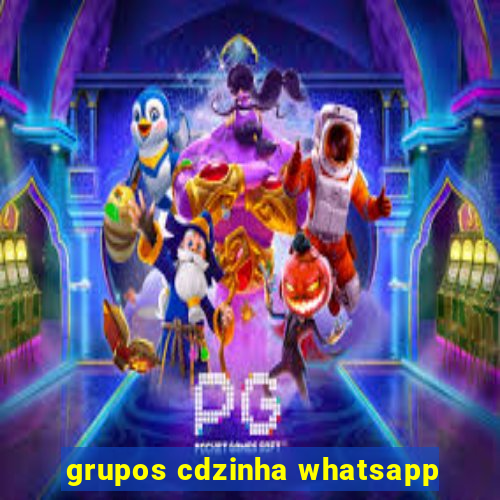 grupos cdzinha whatsapp