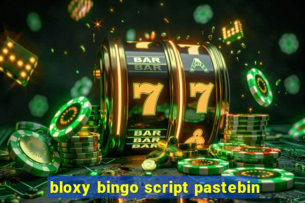 bloxy bingo script pastebin