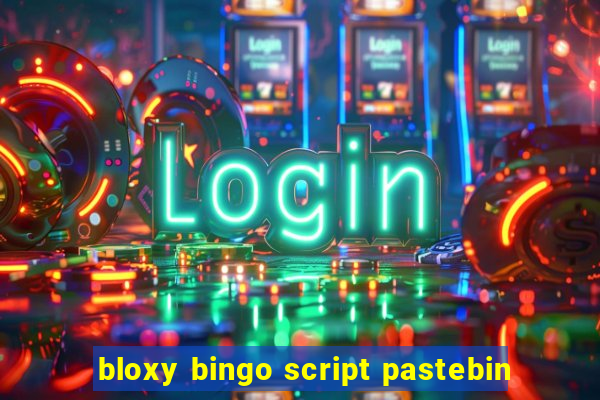 bloxy bingo script pastebin