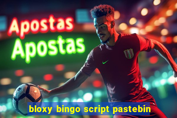 bloxy bingo script pastebin