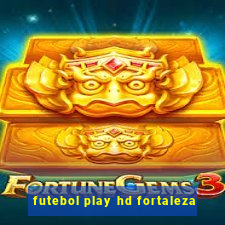 futebol play hd fortaleza