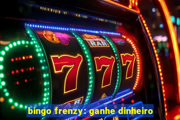 bingo frenzy: ganhe dinheiro