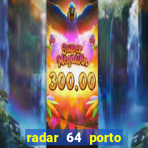 radar 64 porto seguro hoje