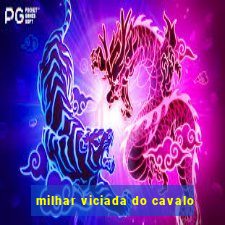 milhar viciada do cavalo