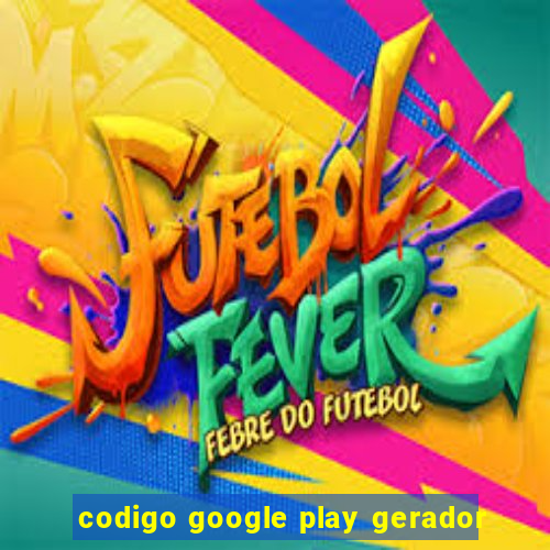 codigo google play gerador