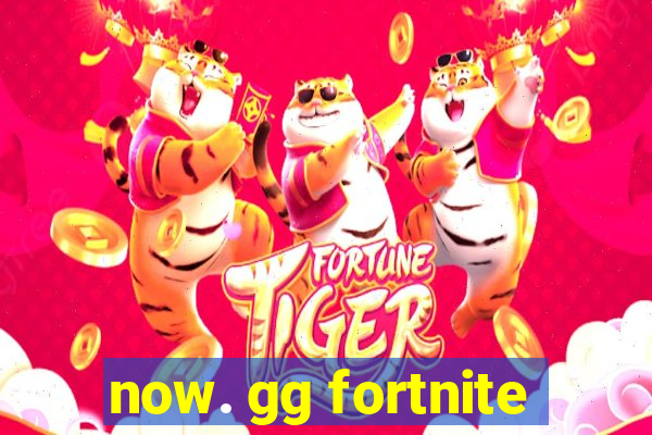 now. gg fortnite