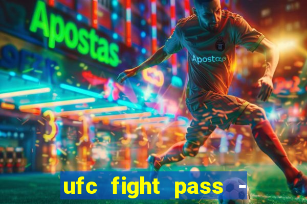 ufc fight pass - tv ao vivo