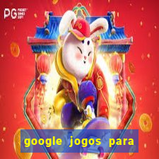 google jogos para ganhar dinheiro