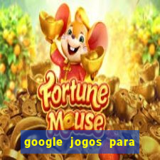 google jogos para ganhar dinheiro