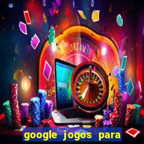 google jogos para ganhar dinheiro