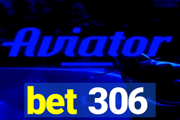 bet 306