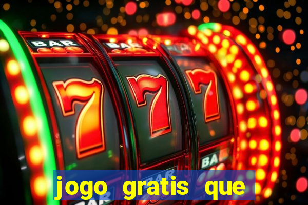 jogo gratis que ganha dinheiro