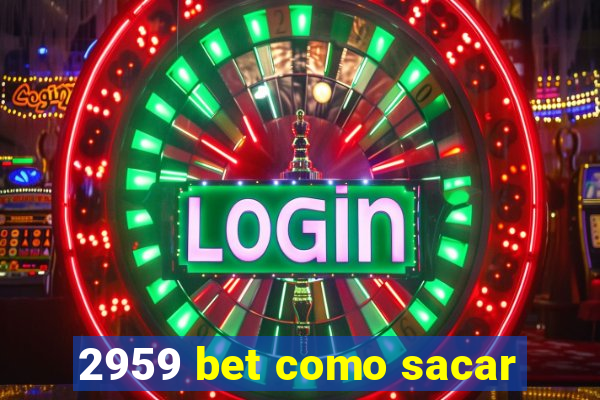 2959 bet como sacar