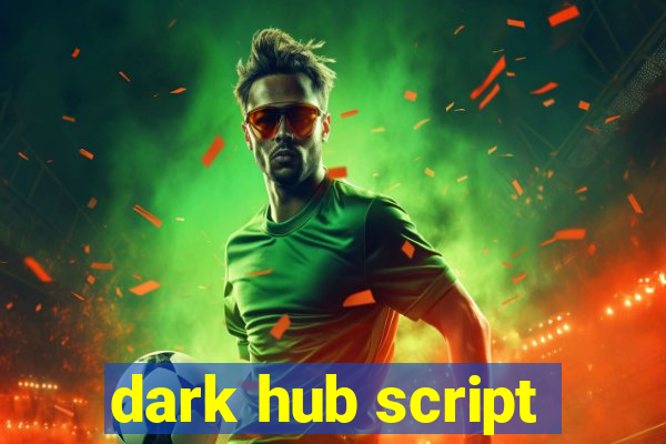 dark hub script