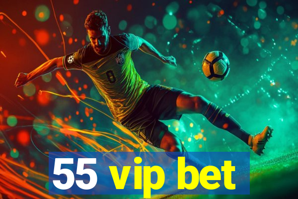 55 vip bet