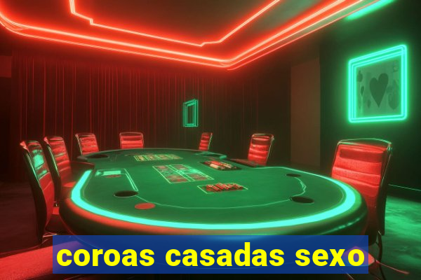 coroas casadas sexo