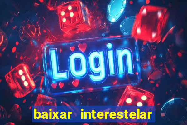 baixar interestelar dublado google drive