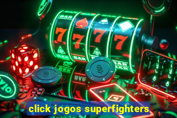 click jogos superfighters