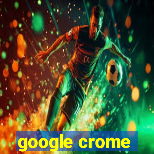 google crome