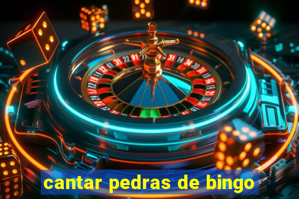 cantar pedras de bingo