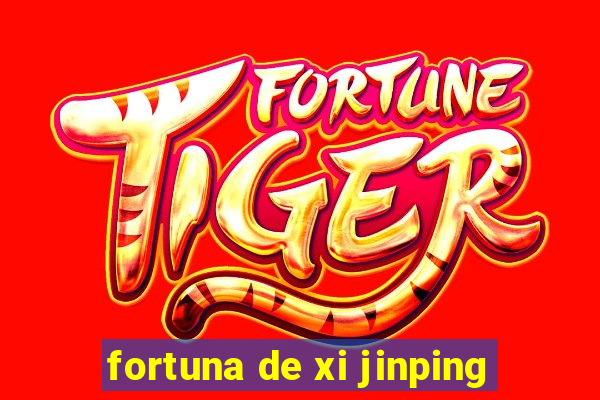 fortuna de xi jinping