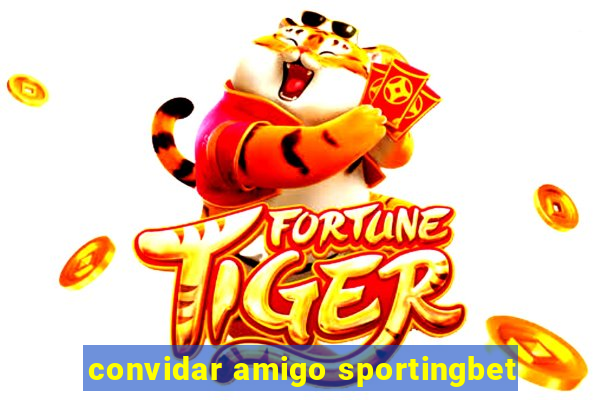 convidar amigo sportingbet