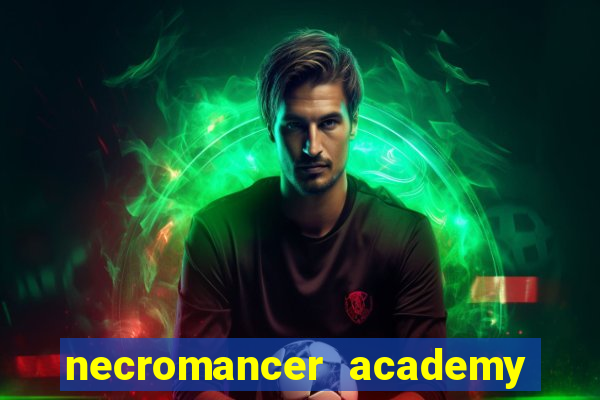 necromancer academy and the genius summoner 99