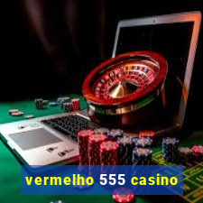 vermelho 555 casino