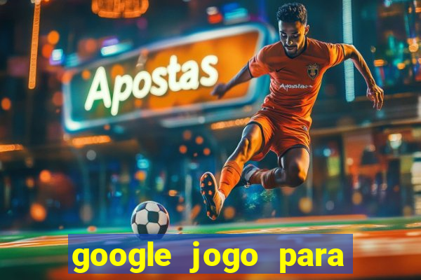 google jogo para ganhar dinheiro