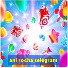 ani rocha telegram