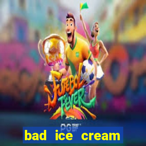 bad ice cream click jogos