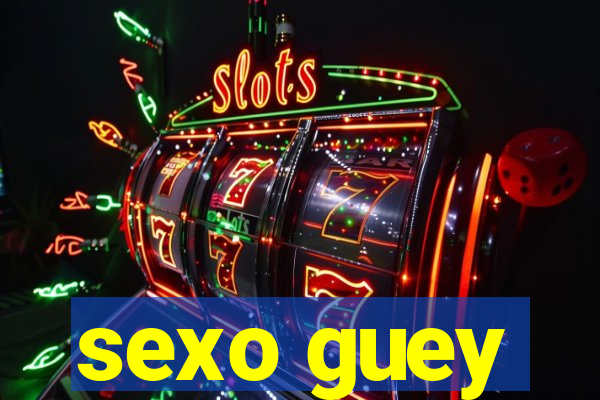 sexo guey