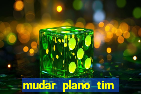 mudar plano tim beta mensal para semanal