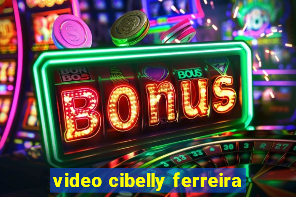 video cibelly ferreira