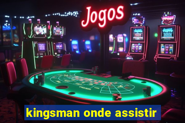 kingsman onde assistir