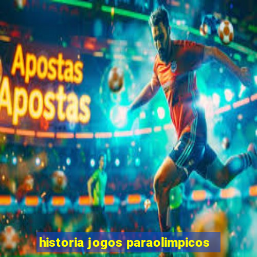 historia jogos paraolimpicos