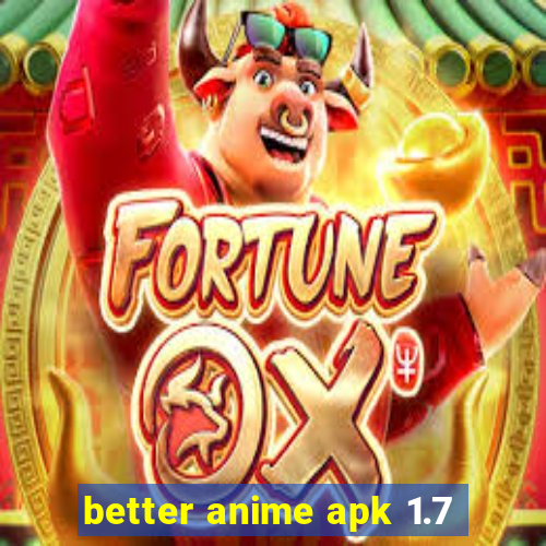 better anime apk 1.7