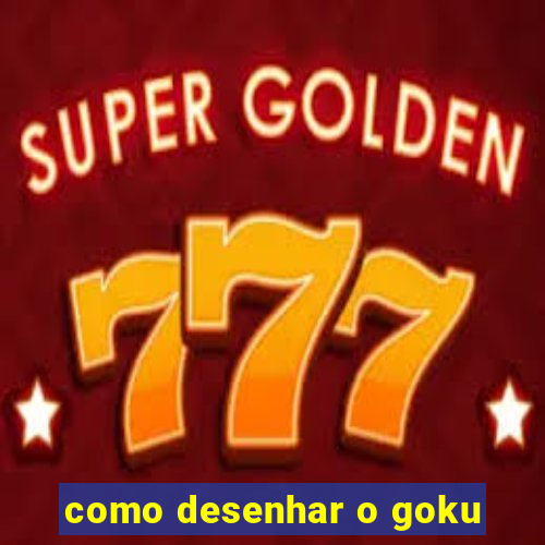 como desenhar o goku