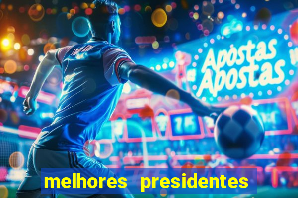 melhores presidentes da história