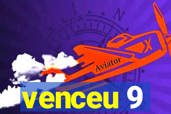 venceu 9