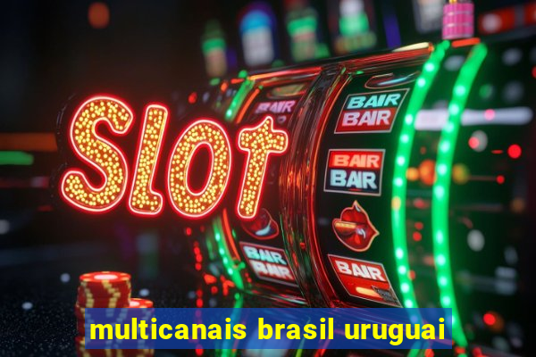 multicanais brasil uruguai