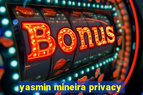 yasmin mineira privacy