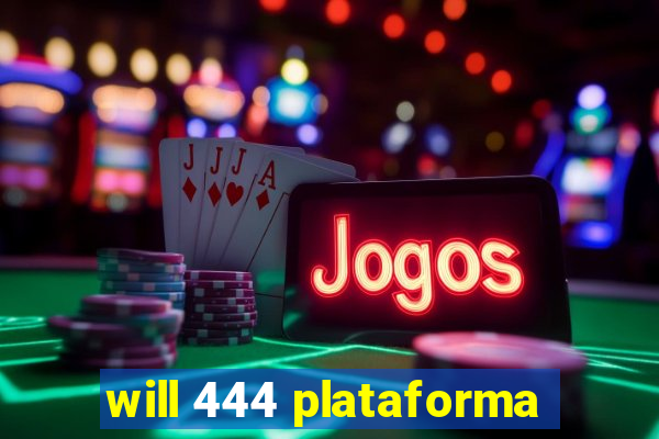 will 444 plataforma