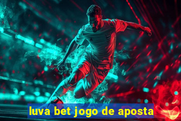 luva bet jogo de aposta