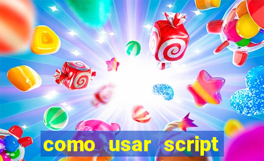 como usar script no cmsp